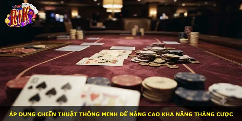 Áp dụng chiến thuật thông minh để nâng cao khả năng thắng cược