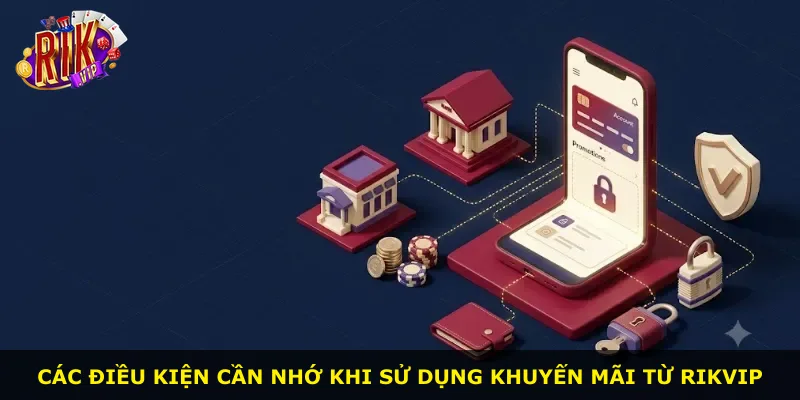 Các điều kiện cần nhớ khi sử dụng khuyến mãi từ Rikvip