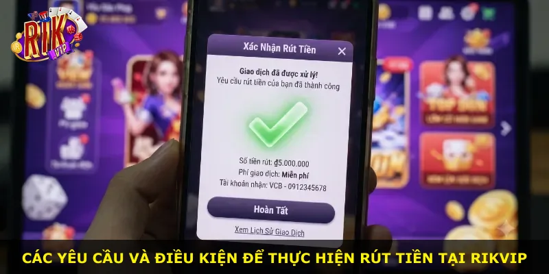 Các yêu cầu và điều kiện để thực hiện rút tiền tại Rikvip