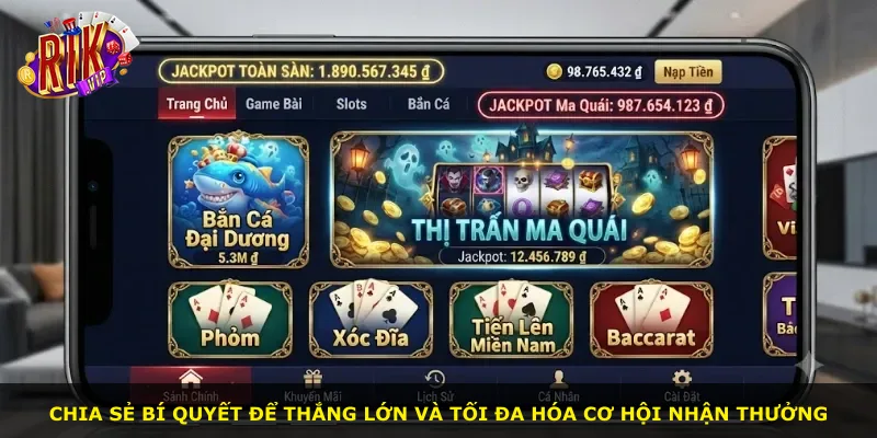 Chia sẻ bí quyết để thắng lớn và tối đa hóa cơ hội nhận thưởng