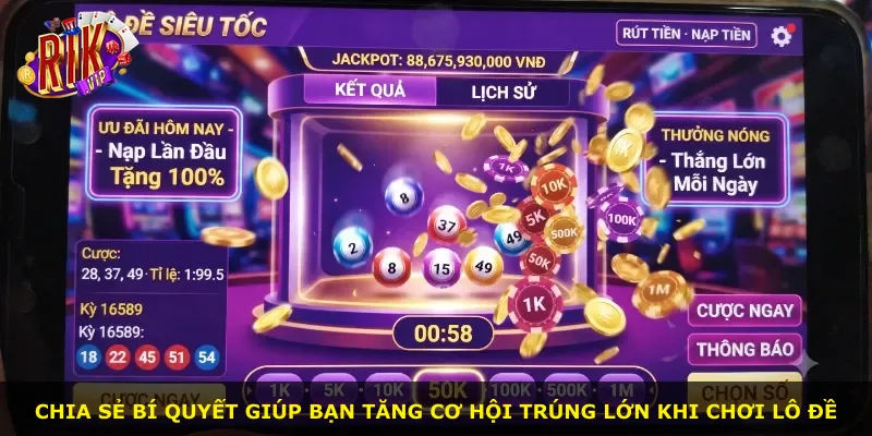 Chia sẻ bí quyết giúp bạn tăng cơ hội trúng lớn khi chơi lô đề