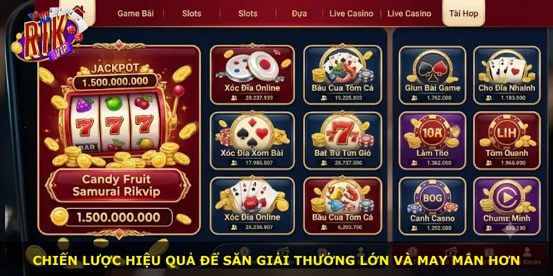Chiến lược hiệu quả để săn giải thưởng lớn và may mắn hơn
