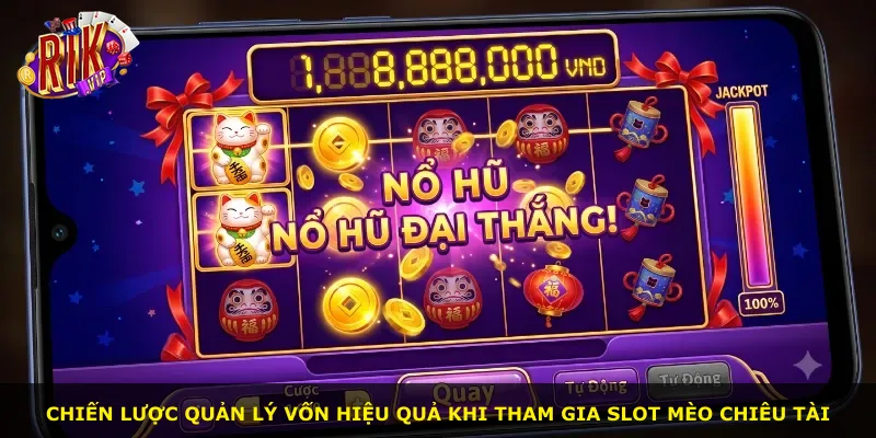 Chiến lược quản lý vốn hiệu quả khi tham gia slot Mèo Chiêu Tài