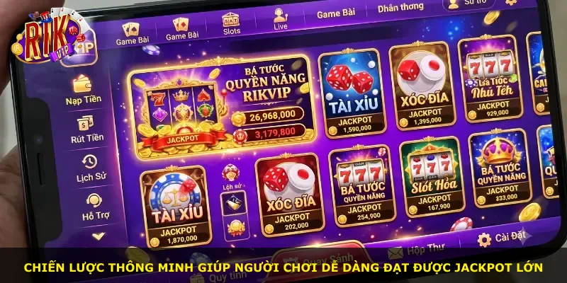 Chiến lược thông minh giúp người chơi dễ dàng đạt được jackpot lớn