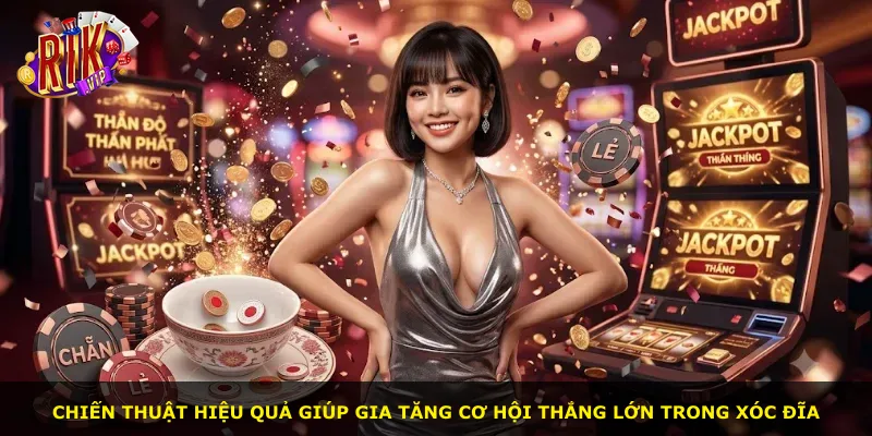Chiến thuật hiệu quả giúp gia tăng cơ hội thắng lớn trong xóc đĩa