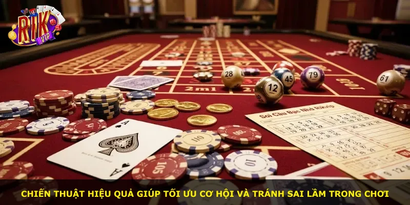 Chiến thuật hiệu quả giúp tối ưu cơ hội và tránh sai lầm trong chơi