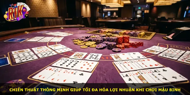 Chiến thuật thông minh giúp tối đa hóa lợi nhuận khi chơi Mậu Binh