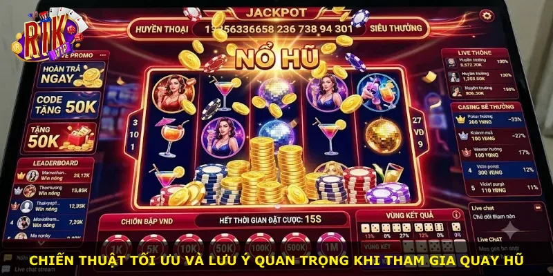 Chiến thuật tối ưu và lưu ý quan trọng khi tham gia quay hũ