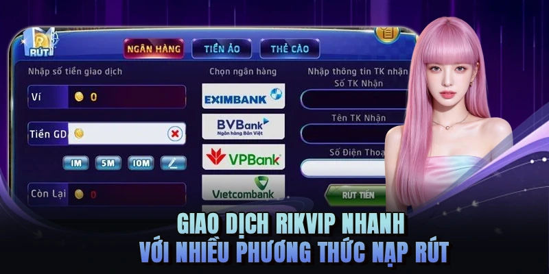 Giao dịch RIKVIP nhanh với nhiều phương thức nạp rút