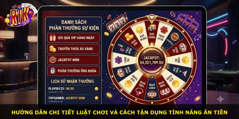 Hướng dẫn chi tiết luật chơi và cách tận dụng tính năng ăn tiền
