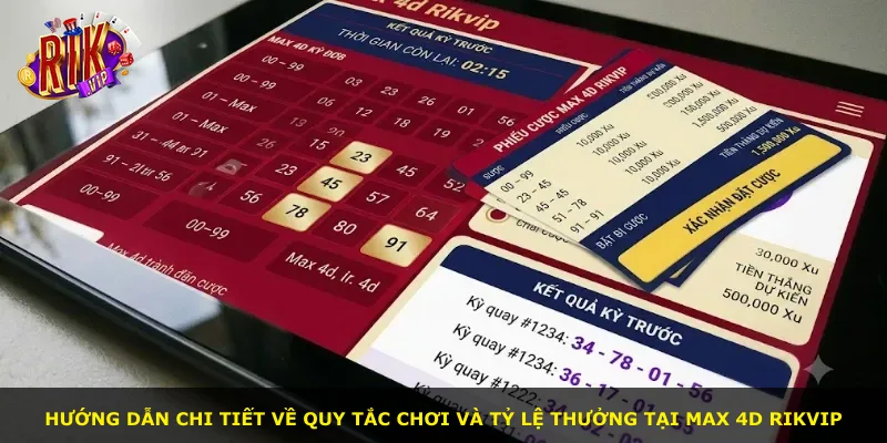 Hướng dẫn chi tiết về quy tắc chơi và tỷ lệ thưởng tại Max 4D Rikvip
