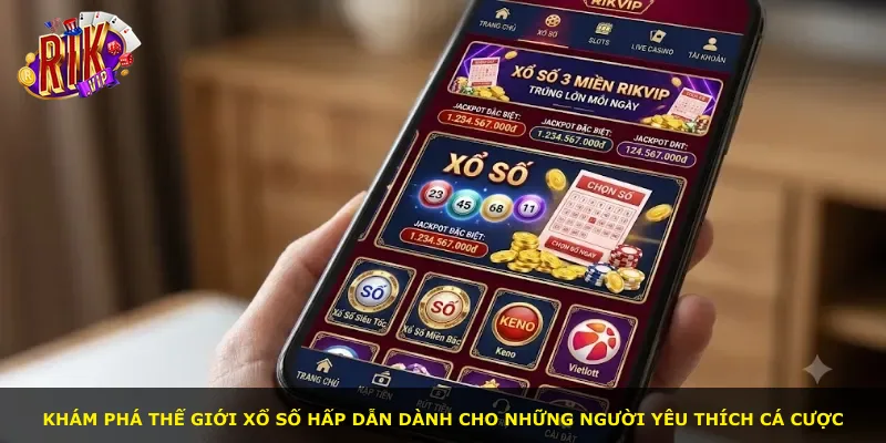 Khám phá thế giới xổ số hấp dẫn dành cho những người yêu thích cá cược