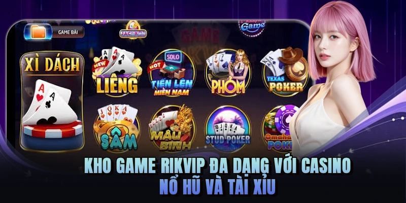 Kho game RIKVIP đa dạng với casino, nổ hũ và tài xỉu