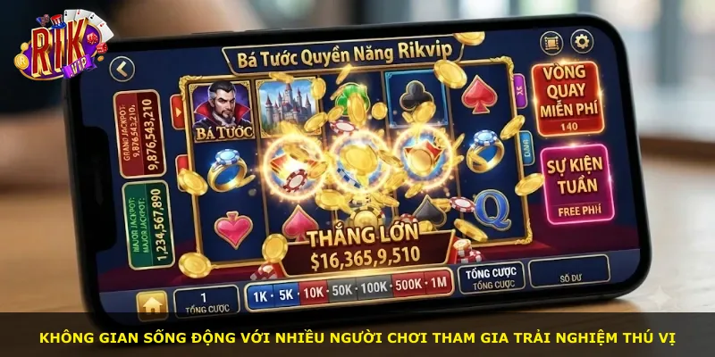 Không gian sống động với nhiều người chơi tham gia trải nghiệm thú vị