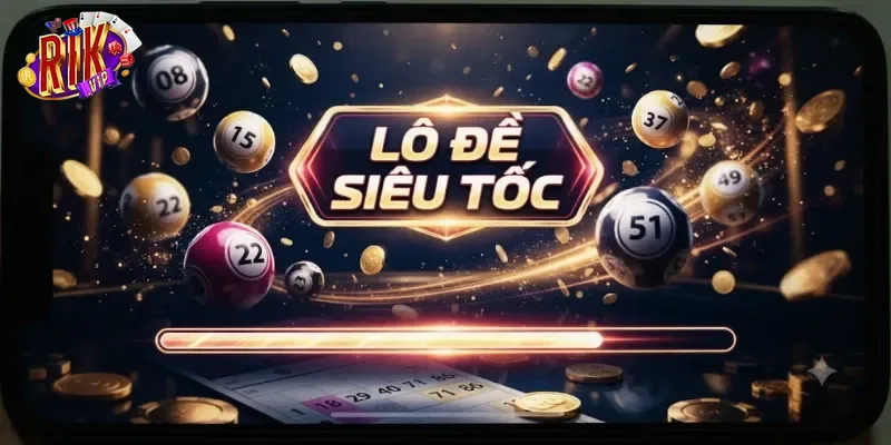 Lô Đề Siêu Tốc Rikvip Chơi Nhanh, Thưởng Liền Tay Cho Người Mê Số
