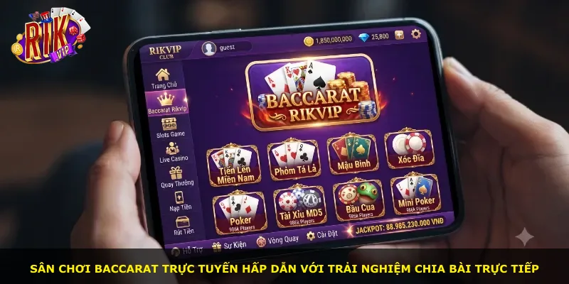 Sân chơi Baccarat trực tuyến hấp dẫn với trải nghiệm chia bài trực tiếp