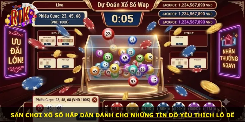 Sân chơi xổ số hấp dẫn dành cho những tín đồ yêu thích lô đề