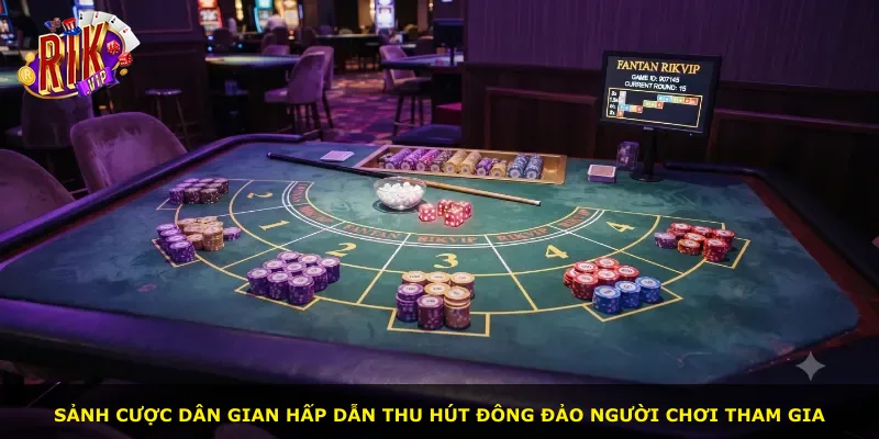 Sảnh cược dân gian hấp dẫn thu hút đông đảo người chơi tham gia