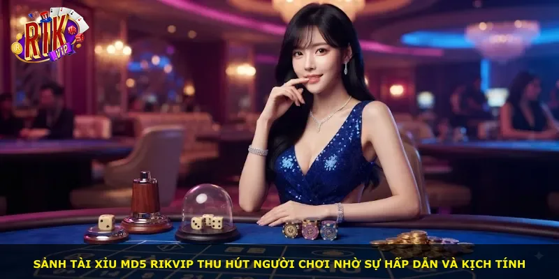 Sảnh Tài Xỉu Md5 Rikvip thu hút người chơi nhờ sự hấp dẫn và kịch tính