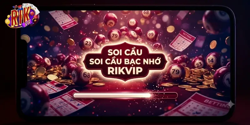 Soi Cầu Bạc Nhớ Rikvip Chuẩn Xác, Tăng Cơ Hội Trúng Lớn Mỗi Ngày