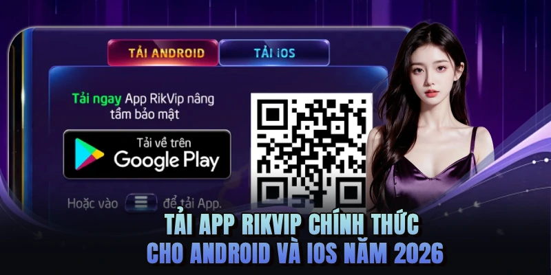 Tải app RIKVIP chính thức cho Android và iOS năm 2026
