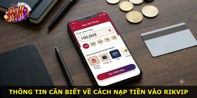 Thông tin cần biết về cách nạp tiền vào Rikvip