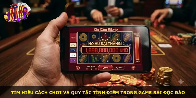 Tìm hiểu cách chơi và quy tắc tính điểm trong game bài độc đáo