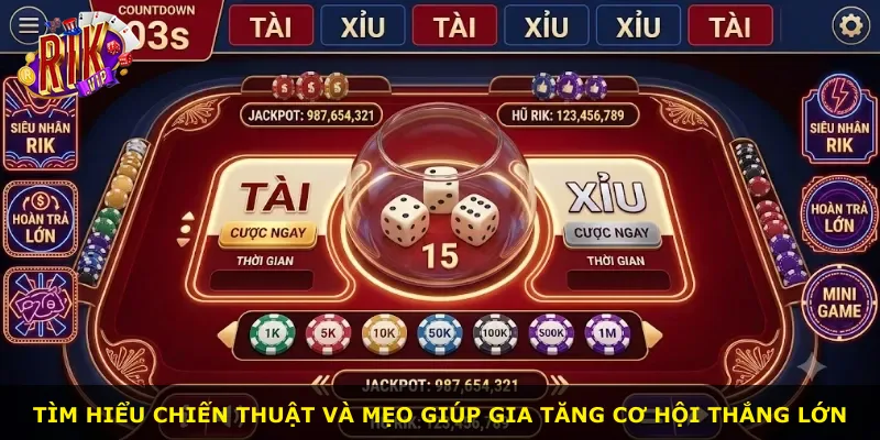 Tìm hiểu chiến thuật và mẹo giúp gia tăng cơ hội thắng lớn